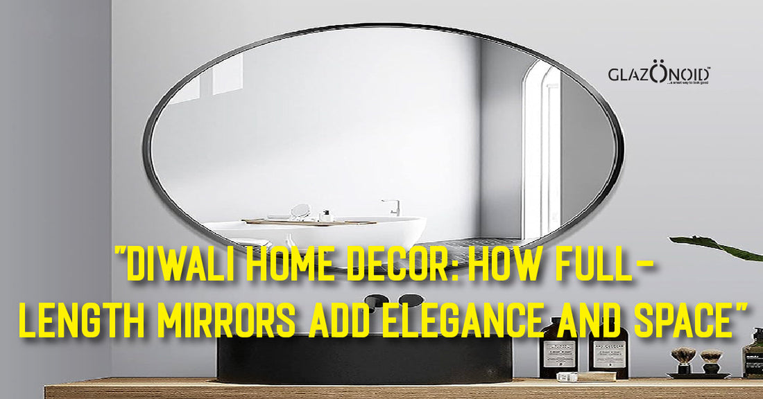 Diwali Home Decor: How Full-Length Mirrors Add Elegance and Space - Glazonoid
