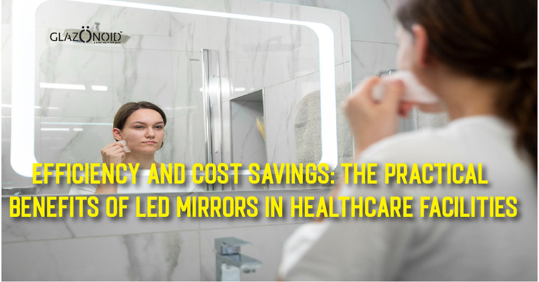 Efficiency and Cost Savings: The Practical Benefits of LED Mirrors in Healthcare Facilities - Glazonoid