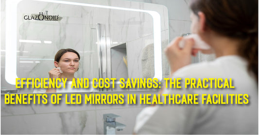 Efficiency and Cost Savings: The Practical Benefits of LED Mirrors in Healthcare Facilities - Glazonoid