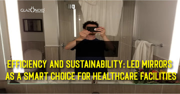Efficiency and Sustainability: LED Mirrors as a Smart Choice for Healthcare Facilities - Glazonoid