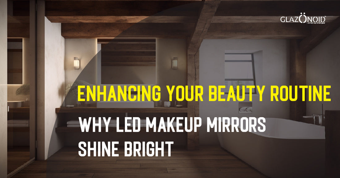 Enhancing Your Beauty Routine: Why LED Makeup Mirrors Shine Bright?
