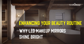 Enhancing Your Beauty Routine: Why LED Makeup Mirrors Shine Bright? - Glazonoid