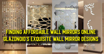 Finding Affordable Wall Mirrors Online: Glazonoid's Exquisite Wall Mirror Designs - Glazonoid