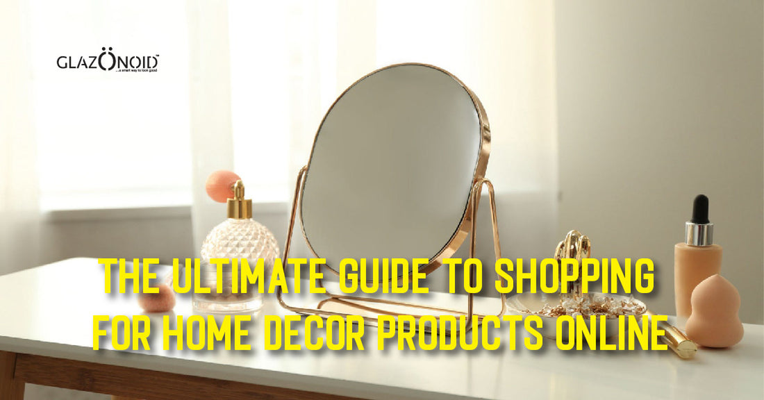 The Ultimate Guide to Shopping for Home Decor Products Online - Glazonoid