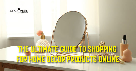 The Ultimate Guide to Shopping for Home Decor Products Online - Glazonoid