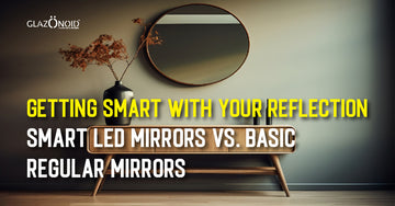 Getting Smart with our Reflection: Smart LED Mirrors vs. Basic Regular Mirrors
