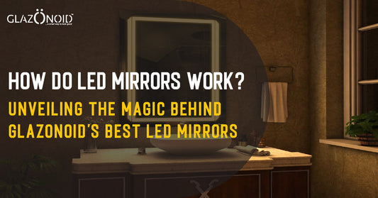 How Do LED Mirrors Work? Unveiling the Magic Behind Glazonoid's Best LED Mirrors - Glazonoid