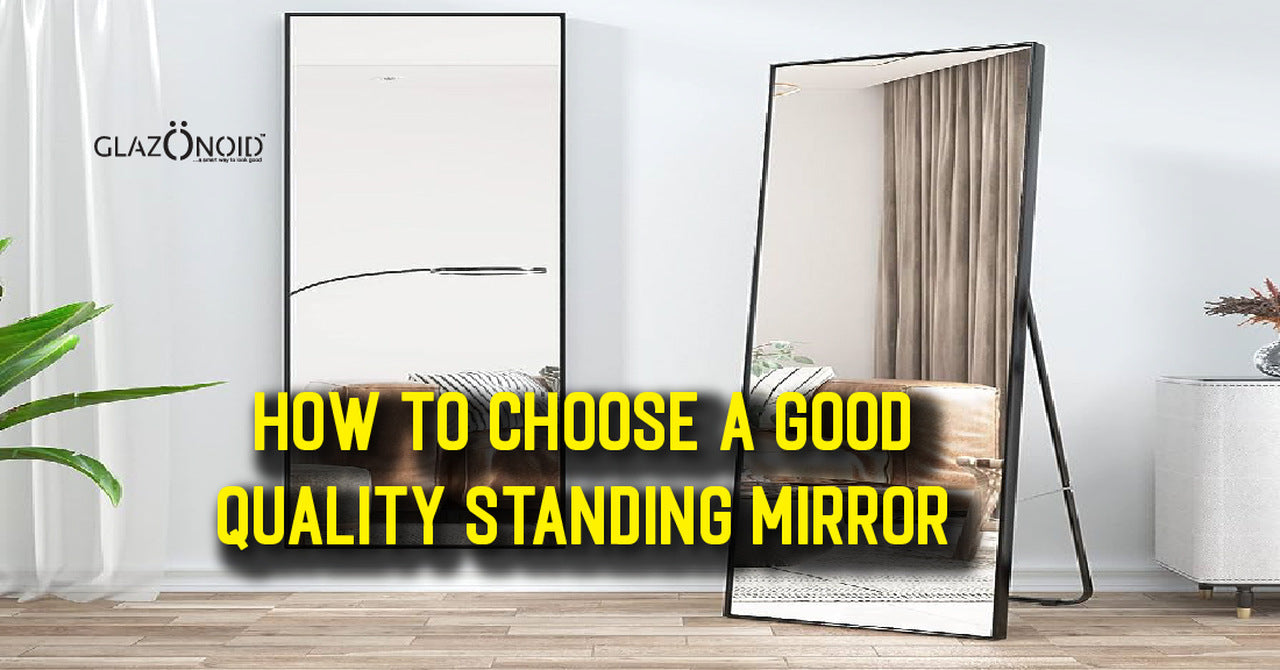 First Quality Mirror How to Choose a Good Quality Standing Mirror? – Glazonoid