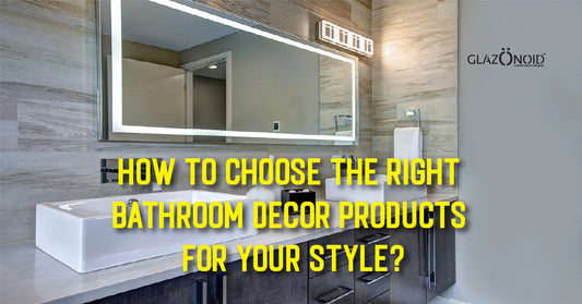 How to Choose the Right Bathroom Decor Products for Your Style? - Glazonoid