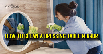 How to Clean a Dressing Table Mirror? - Glazonoid