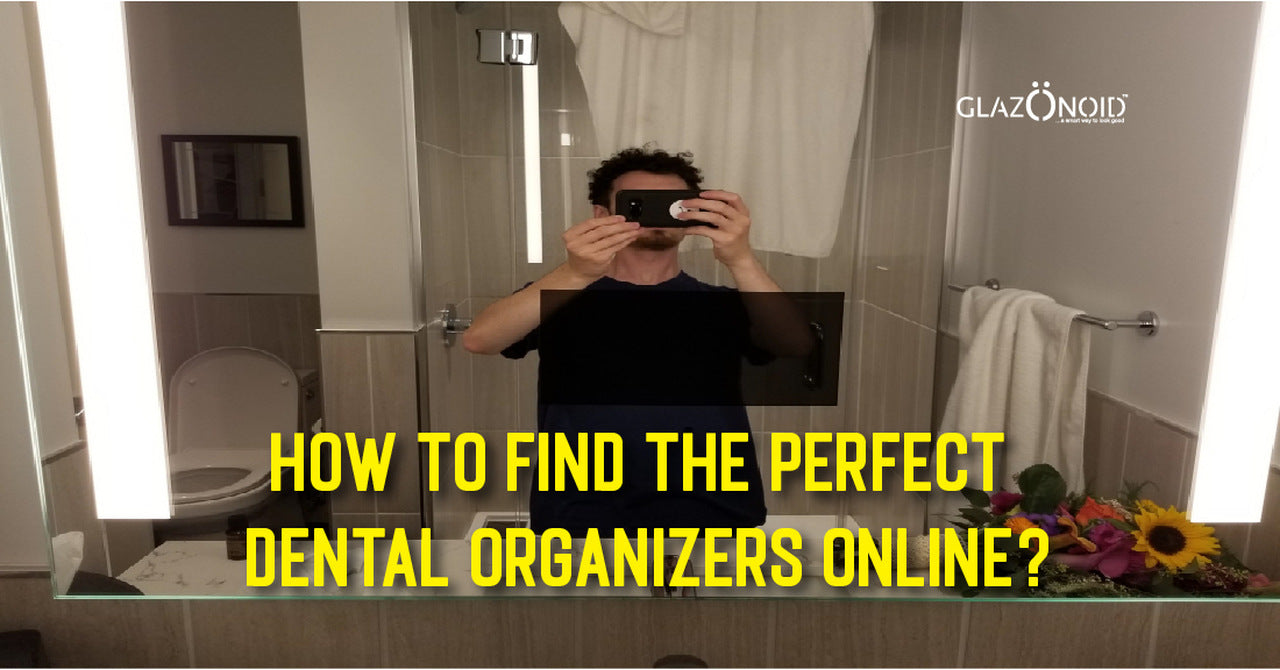 How to Find the Perfect Dental Organizers Online? Glazonoid