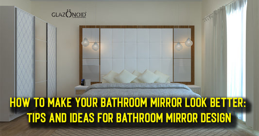 How to Make Your Bathroom Mirror Look Better: Tips and Ideas for Bathroom Mirror Design - Glazonoid