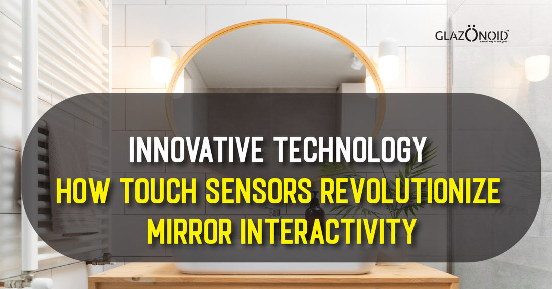Innovative Technology: How Touch Sensors Revolutionize Mirror Interactivity - Glazonoid