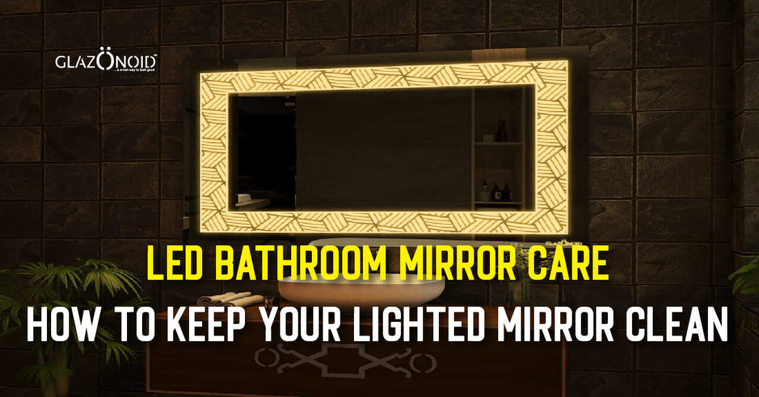 LED Bathroom Mirror Care: How to Keep Your Lighted Mirror Clean - Glazonoid