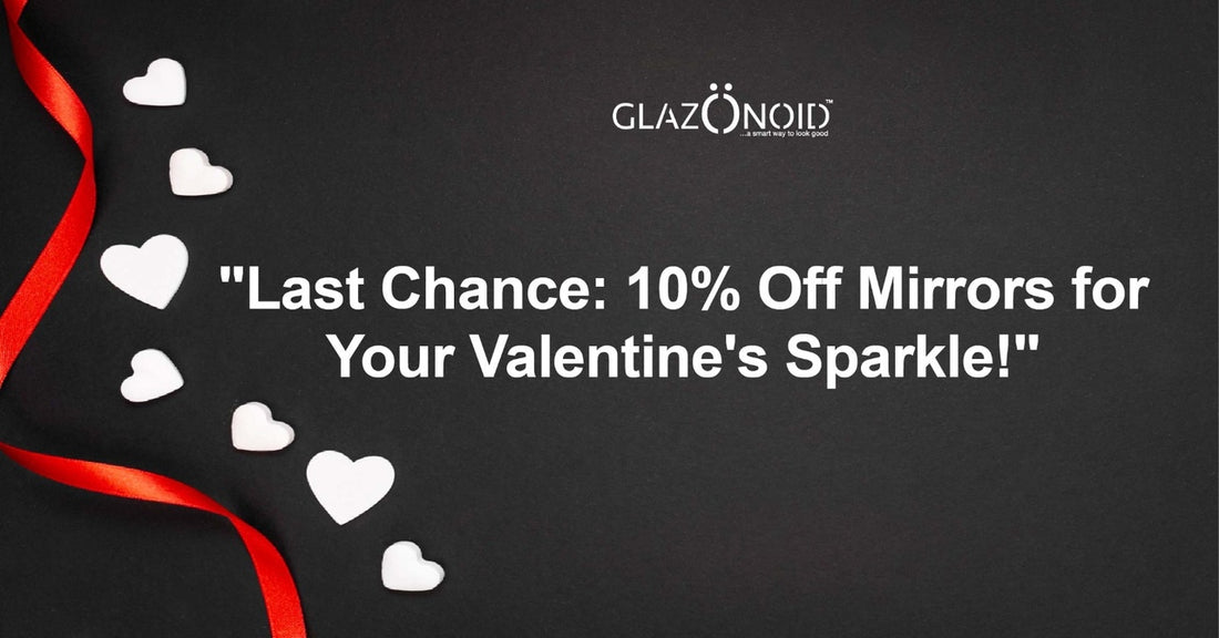 Last Chance: 10% Off Mirrors for Your Valentine's Sparkle! - Glazonoid