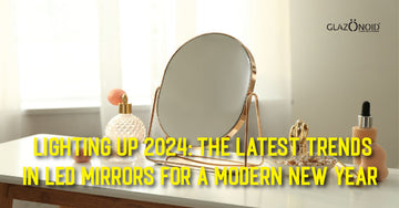 Lighting Up 2024: The Latest Trends in LED Mirrors for a Modern New Year - Glazonoid