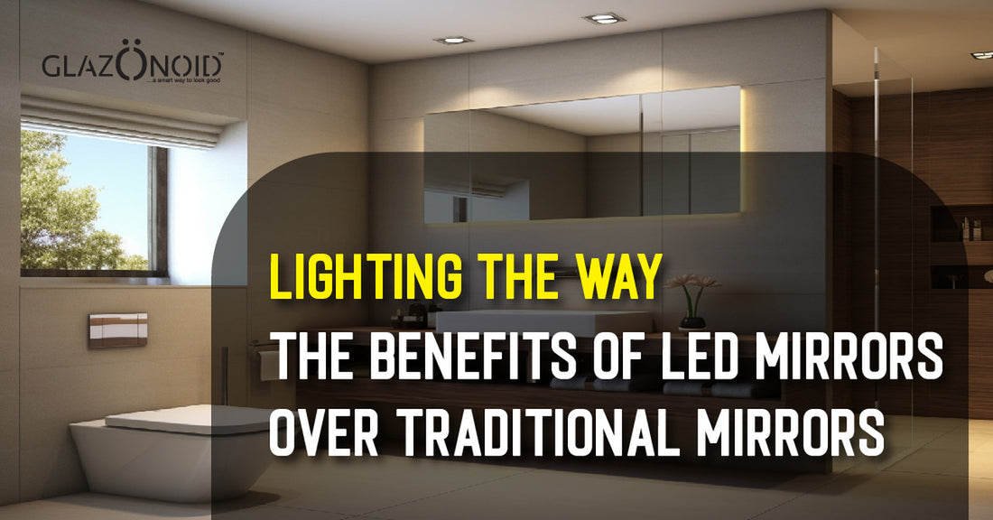 Lighting the Way: The Benefits of LED Mirrors Over Traditional Mirrors