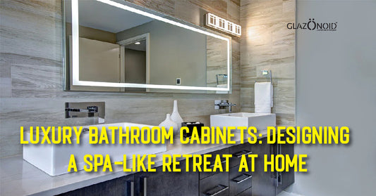 Luxury Bathroom Cabinets: Designing a Spa-Like Retreat at Home - Glazonoid