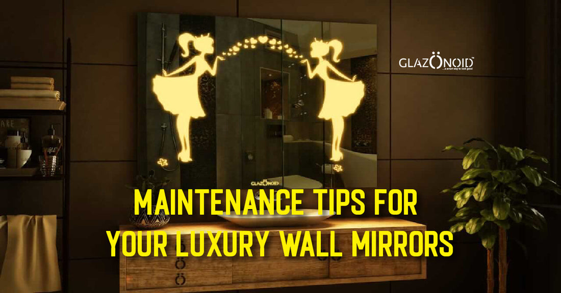 Maintenance Tips for Your Luxury Wall Mirrors - Glazonoid