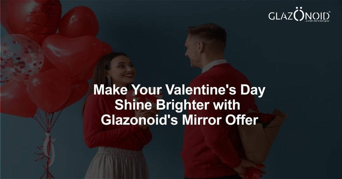 Make Your Valentine's Day Shine Brighter with Glazonoid's Mirror Offer - Glazonoid