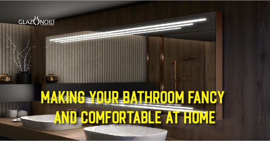 Making Your Bathroom Fancy and Comfortable at Home - Glazonoid