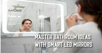Master Bathroom Ideas with Smart LED Mirrors - Glazonoid
