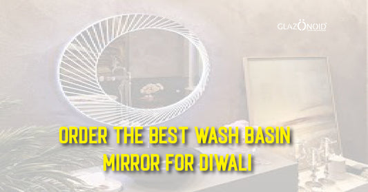 Order the Best Wash Basin Mirror for Diwali - Glazonoid