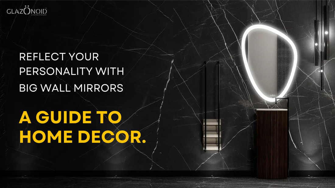 Reflect Your Personality with Big Wall Mirrors: A Guide to Home Decor.