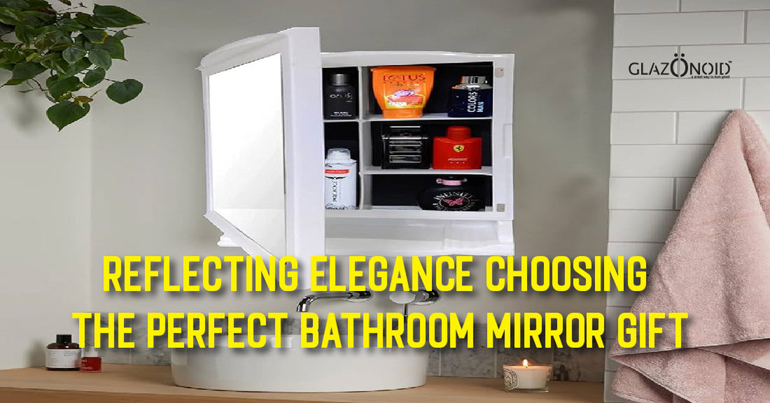 Reflecting Elegance: Choosing the Perfect Bathroom Mirror Gift - Glazonoid