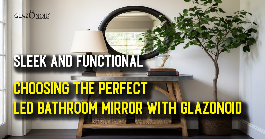 Sleek and Functional: Choosing the Perfect LED Bathroom Mirror with Glazonoid