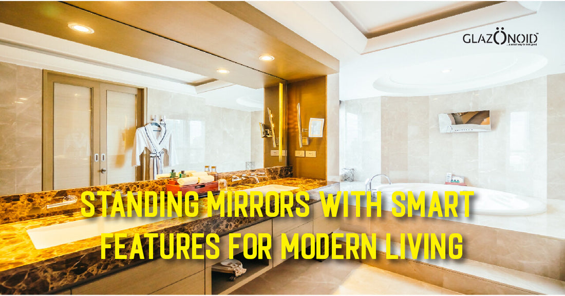 Standing Mirrors with Smart Features for Modern Living - Glazonoid