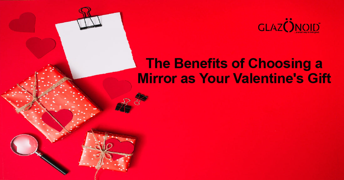 The Benefits of Choosing a Mirror as Your Valentine's Gift - Glazonoid