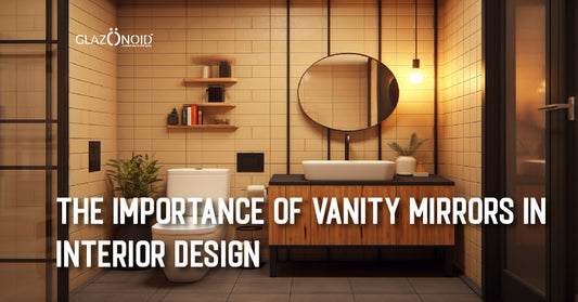The Importance of Vanity Mirrors in Interior Design - Glazonoid