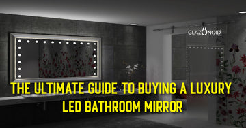 The Ultimate Guide to Buying a Luxury LED Bathroom Mirror - Glazonoid