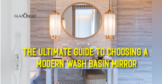 The Ultimate Guide to Choosing a Modern Wash Basin Mirror - Glazonoid