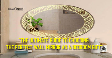 The Ultimate Guide to Choosing the Perfect Wall Mirror as a Bedroom Gift - Glazonoid