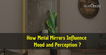 How Metal Mirrors Influence  Mood and Perception