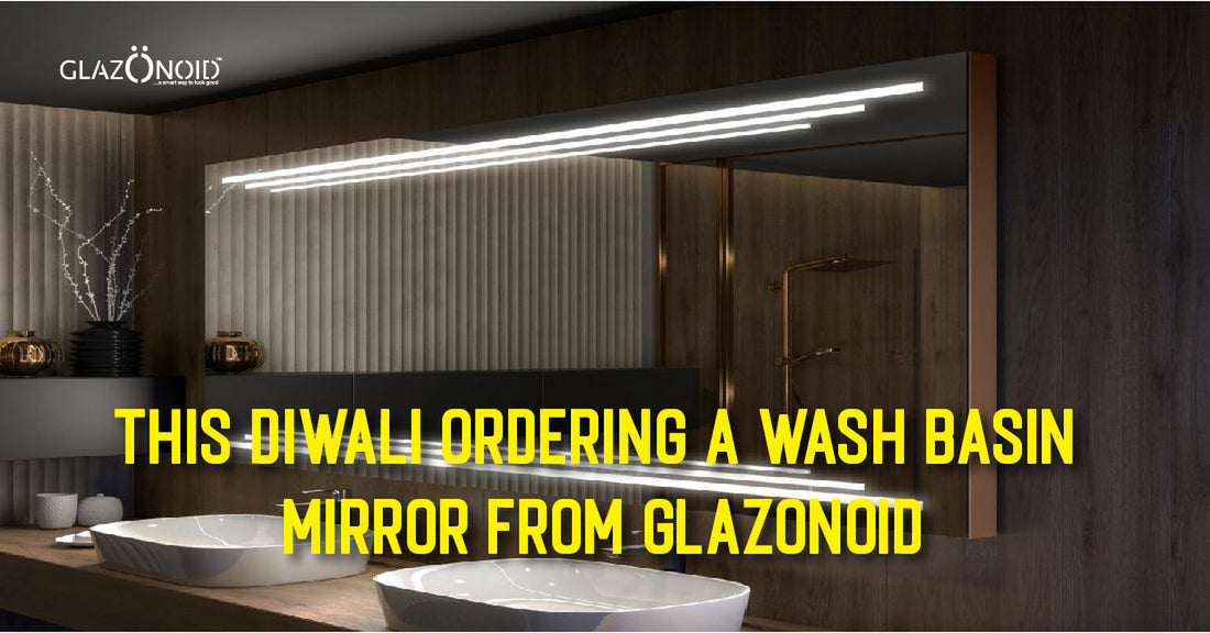 This Diwali Ordering a Wash Basin Mirror from Glazonoid - Glazonoid