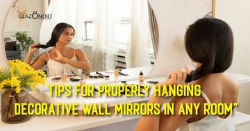 Tips for Properly Hanging Decorative Wall Mirrors in Any Room - Glazonoid