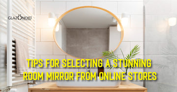 Tips for Selecting a Stunning Room Mirror from Online Stores - Glazonoid