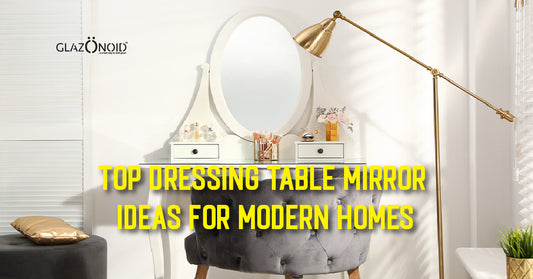 Top Dressing Table Mirror Ideas for Modern Homes - Glazonoid