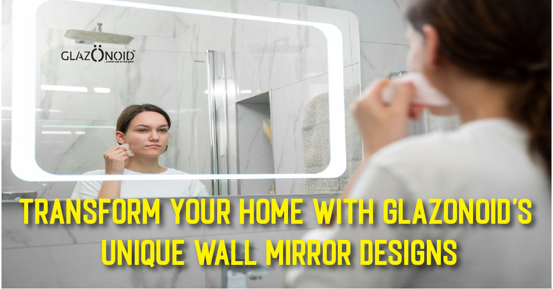 Transform Your Home with Glazonoid's Unique Wall Mirror Designs - Glazonoid