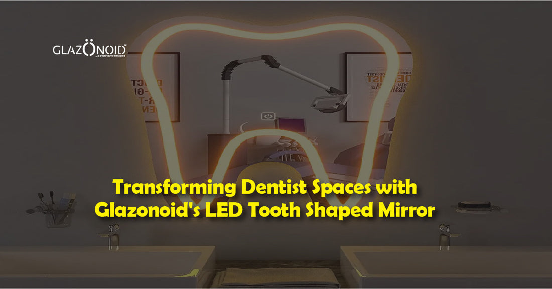 Transforming Dentist Spaces with Glazonoid's LED Tooth Shaped Mirror - Glazonoid