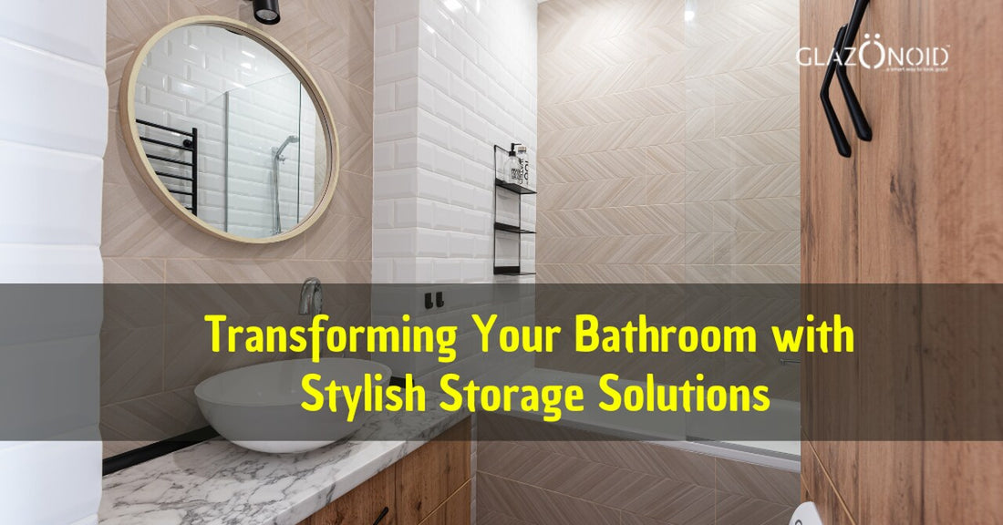 Transforming Your Bathroom with Stylish Storage Solutions - Glazonoid