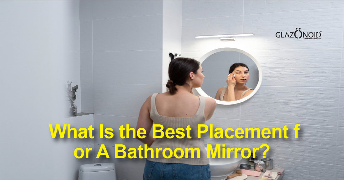 What Is the Best Placement for A Bathroom Mirror? - Glazonoid