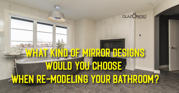 What Kind of Mirror Designs Would You Choose When Re-Modeling Your Bathroom? - Glazonoid