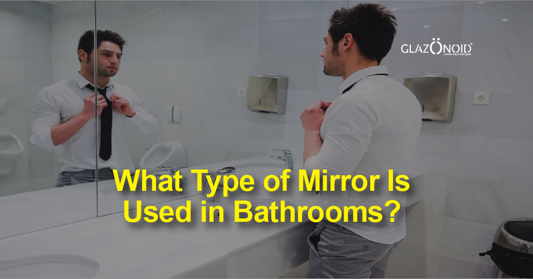 What Type of Mirror Is Used in Bathrooms? - Glazonoid