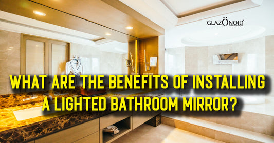 What are the benefits of installing a lighted bathroom mirror? - Glazonoid
