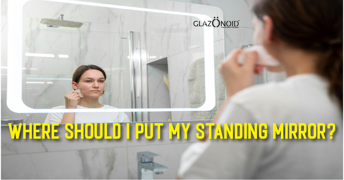 Where Should I Put My Standing Mirror? - Glazonoid