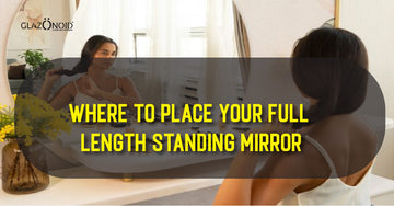 Where to Place Your Full-Length Standing Mirror? - Glazonoid